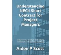 Understanding NEC4 Short Contract for Project Managers: A Neurodiverse-Friendly Guide to Staying Compliant, In Control, and One Step Ahead ('That Focuses')