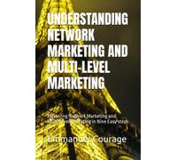 UNDERSTANDING NETWORK MARKETING AND MULTI-LEVEL MARKETING: Mastering Network Marketing and Multi-level Marketing in Nine Easy steps