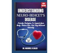 UNDERSTANDING NEURO-BEHCET'S DISEASE: Friendly Strategies To Support Your Body, Reduce Pain, And Stay Balanced Naturally