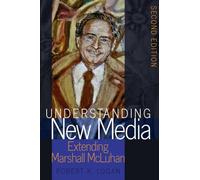 Understanding New Media: Extending Marshall McLuhan - Second Edition: 2 (Understanding Media Ecology)