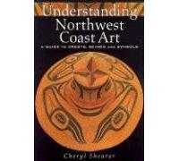 Understanding Northwest Coast Art: A Guide to Crests, Beings and Symbols