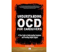Understanding OCD For Caregivers: A Clear Guide to Understanding Symptoms and Providing Helpful Support: 4