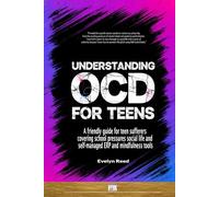 Understanding OCD For Teens: A friendly guide for teen sufferers covering school pressures social life and self-managed ERP and mindfulness tools: The Modern Teen’s Manual for Debugging OCD
