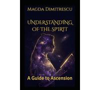 Understanding of the Spirit: A Guide to Ascension
