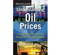 Understanding Oil Prices: A Guide to What Drives the Price of Oil in Today's Markets (The Wiley Finance Series)