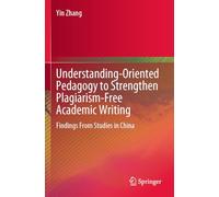 Understanding-Oriented Pedagogy to Strengthen Plagiarism-Free Academic Writing: Findings From Studies in China