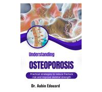 Understanding Osteoporosis: Practical strategies to reduce fracture risk and improve skeletal strength