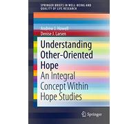 Understanding Other-Oriented Hope: An Integral Concept Within Hope Studies (SpringerBriefs in Well-Being and Quality of Life Research)
