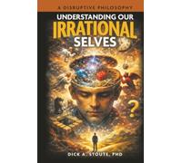 Understanding our Irrational Selves: A Disruptive Philosophy