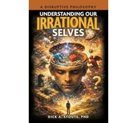 Understanding our Irrational Selves: A Disruptive Philosophy