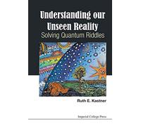 Understanding Our Unseen Reality: Solving Quantum Riddles