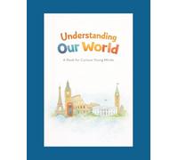 Understanding Our World: A Book for Curious Young Minds (Curious Minds Series)