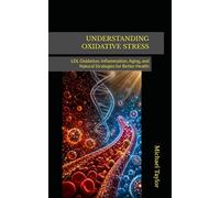UNDERSTANDING OXIDATIVE STRESS: LDL Oxidation, Inflammation, Aging, and Natural Strategies for Better Health