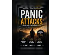 UNDERSTANDING PANIC ATTACKS: A Practical Guide to Understanding, Managing, and Overcoming Panic Attacks