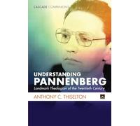 Understanding Pannenberg: Landmark Theologian of the Twentieth Century (Cascade Companions)