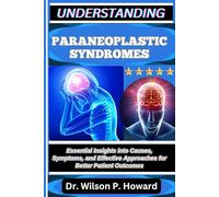 UNDERSTANDING PARANEOPLASTIC SYNDROMES: Essential Insights into Causes, Symptoms, and Effective Approaches for Better Patient Outcomes