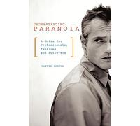 Understanding Paranoia: A Guide for Professionals, Families, and Sufferers
