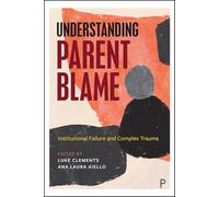 Understanding Parent Blame: Institutional Failure and Complex Trauma