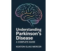 Understanding Parkinson's Disease: A Complete Guide