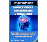 UNDERSTANDING PAROXYSMAL KINESIGENIC DYSKINESIA: Exploring Symptoms, Causes, Treatment Approaches, and Supportive Care for Involuntary Motion Episodes