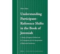 Understanding Participant-Reference Shifts in the Book of Jeremiah: A Study of Exegetical Method and its Consequences for the Interpretation of ... 60 (Studia Semitica Neerlandica, 60)