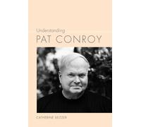 Understanding Pat Conroy (Understanding Contemporary American Literature)