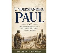 Understanding Paul: A Beginner's Guide to the Apostle, His Letters, His World, and Why He Can Be So Hard to Read (Bible and Prayer Study Guides)