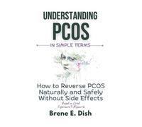 Understanding PCOS in Simple Terms: How to Reverse PCOS Naturally and Safely Without Side Effects Based on Lived Experience and Research
