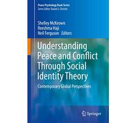Understanding Peace and Conflict Through Social Identity Theory: Contemporary Global Perspectives (Peace Psychology Book Series)