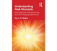 Understanding Peak Moments: How to have more life-enhancing and life-changing experiences