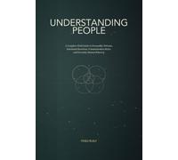 Understanding People: A Complete Field Guide to Personality Patterns, Emotional Reactions, Communication Styles, and Everyday Human Behavior (The Psychology of Human Behavior)