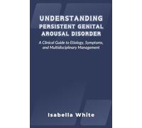 Understanding Persistent Genital Arousal Disorder: A Clinical Guide to Etiology, Symptoms, and Multidisciplinary Management
