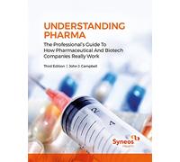 Understanding Pharma: The Professional's Guide to How Pharmaceutical and Biotech Companies Really Work