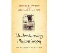 Understanding Philanthropy: Its Meaning and Mission (Philanthropic and Nonprofit Studies)