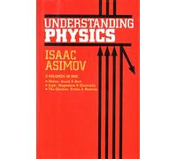 Understanding Physics 3 volumes in 1 - Motion, Sound & Heat + Light, Magnetism & Electricity + The Electron, Proton & Neutron