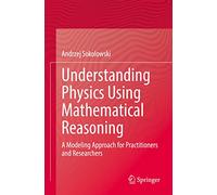 Understanding Physics Using Mathematical Reasoning: A Modeling Approach for Practitioners and Researchers