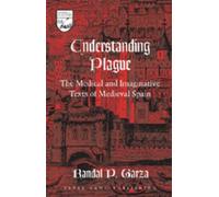 Understanding Plague: The Medical and Imaginative Texts of Medieval Spain: 68 (Studies in the Humanities: Literature - Politics - Society)
