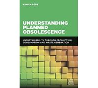 Understanding Planned Obsolescence: Unsustainability Through Production, Consumption and Waste Generation