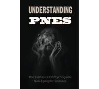 Understanding PNES: The Existence Of Psychogenic Non-Epileptic Seizures