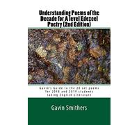 Understanding Poems of the Decade for A level Edexcel Poetry (2nd Edition): Gavin's Guide to the 20 set poems for 2018 and 2019 students taking English Literature