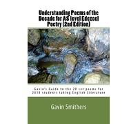Understanding Poems of the Decade for AS level Edexcel Poetry (2nd Edition): Gavin's Guide to the 20 set poems for 2018 students taking English Literature