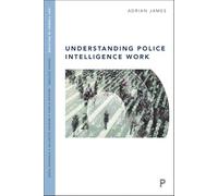 Understanding police intelligence work (Key Themes in Policing)
