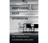 Understanding Police Interrogation: Confessions and Consequences: 4 (Psychology and Crime)