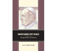 Understanding Pope Francis: Message, Media, and Audience