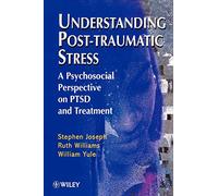 Understanding Post Traumatic Stress: A Psychosocial Perspective on PTSD and Treatment