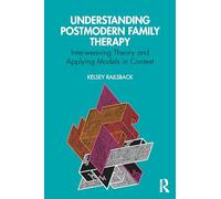 Understanding Postmodern Family Therapy: Interweaving Theory and Applying Models in Context