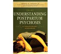 Understanding Postpartum Psychosis: A Temporary Madness