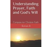 Understanding Prayer, Faith and God's Will: Compass for Christian Faith