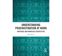 Understanding Procrastination at Work : Individual and Workplace Perspectives