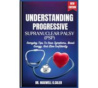 UNDERSTANDING PROGRESSIVE SUPRANUCLEAR PALSY (PSP): Everyday Tips To Ease Symptoms, Boost Energy, And Live Confidently